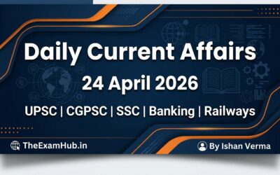 current affairs 24 april 2026 daily gk update upsc ssc banking theexamhub.in ishan verma